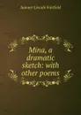 Mina, a dramatic sketch: with other poems - Sumner Lincoln Fairfield