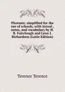Phormio; simplified for the use of schools, with introd., notes, and vocabulary by H.R. Fairclough and Leon J. Richardson (Latin Edition) - Terence Terence