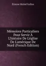 Memoires Particuliers Pour Servir A L.histoire De L.eglise De L.amerique De Nord (French Edition) - Étienne Michel Faillon