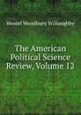 The American Political Science Review, Volume 12 - Westel Woodbury Willoughby