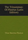 The Trinummus: Of Plautus (Latin Edition) - Titus Maccius Plautus