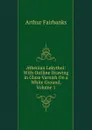 Athenian Lekythoi: With Outline Drawing in Glaze Varnish On a White Ground, Volume 1 - Arthur Fairbanks