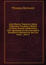 Lord Mayors. Pageants: Being Collections Towards a History of These Annual Celebrations, with Specimens of the Descriptive Pamphlets Published by the City Poets ., Part 1 - Heywood Thomas