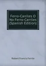 Ferro-Carriles O No Ferro-Carriles (Spanish Edition) - Robert Francis Fairlie