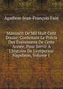 Manuscit De Mil Huit Cent Douze: Contenant Le Precis Des Evenemens De Cette Annee, Pour Servir A L.histoire De L.empereur Napoleon, Volume 1 - Agathon Jean François Fain