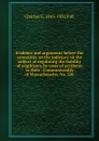 Evidence and arguments before the committee on the judiciary on the subject of regulating the liability of employers, in cases of accidents to their . Commonwealth of Massachusetts, No. 326 - Charles G. 1845-1932 Fall