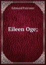 Eileen Oge; - Edmund Falconer