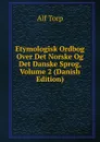 Etymologisk Ordbog Over Det Norske Og Det Danske Sprog, Volume 2 (Danish Edition) - Alf Torp