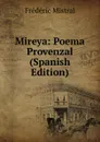 Mireya: Poema Provenzal (Spanish Edition) - Frédéric Mistral