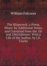 The Shipwreck, a Poem, Illustr. by Additional Notes, and Corrected from the 1St and 2Nd Editions: With a Life of the Author, by J.S. Clarke - William Falconer