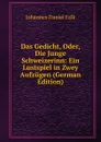 Das Gedicht, Oder, Die Junge Schweizerinn: Ein Lustspiel in Zwey Aufzugen (German Edition) - Johannes Daniel Falk