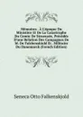 Memoires . A L.epoque Du Ministere Et De La Catastrophe Du Comte De Struensee, Precedes D.une Relation Des Campagnes De M. De Falckenskiold Et . Militaire Du Danemarck (French Edition) - Seneca Otto Falkenskjold