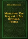 Memories: The Bequest of My Boyhood. Poems . - Edmund Falconer