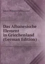 Das Albanesische Element in Griechenland (German Edition) - Jakob Philipp Fallmerayer