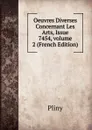 Oeuvres Diverses Concernant Les Arts, Issue 7454,.volume 2 (French Edition) - Pliny