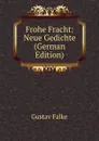 Frohe Fracht: Neue Gedichte (German Edition) - Gustav Falke