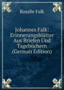 Johannes Falk: Erinnerungsblatter Aus Briefen Und Tagebuchern (German Edition) - Rosalie Falk