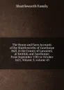 The House and Farm Accounts of the Shuttleworths of Gawthorpe Hall, in the County of Lancaster, at Smithils and Gawthorpe: From September 1582 to October 1621, Volume 3;.volume 43 - Shuttleworth Family