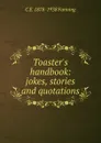 Toaster.s handbook: jokes, stories and quotations - C E. 1878-1938 Fanning