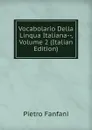 Vocabolario Della Linqua Italiana--, Volume 2 (Italian Edition) - Fanfani Pietro