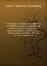 A Practical Treatise On Hydraulic and Water-Supply Engineering: Relating to the Hydrology, Hydrodynamics, and Practical Construction of Water-Works, in North America - John Thomas Fanning