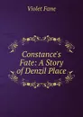 Constance.s Fate: A Story of Denzil Place - Fane Violet