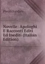 Novelle: Apologhi E Racconti Editi Ed Inediti (Italian Edition) - Fanfani Pietro