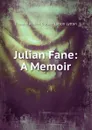 Julian Fane: A Memoir - Edward Robert Bulwer-Lytton