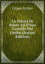 La Poesia Di Dante Ed Il Suo Castello Del Limbo (Italian Edition) - Filippo Scolari