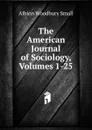 The American Journal of Sociology, Volumes 1-25 - Albion Woodbury Small