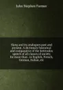 Slang and its analogues past and present. A dictionary historical and comparative of the heterodox speech of all classes of society for more than . in English, French, German, Italian, etc - Farmer John Stephen