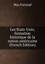 Les Etats-Unis; formation historique de la nation americaine (French Edition) - Max Farrand