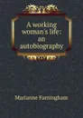 A working woman.s life: an autobiography - Marianne Farningham