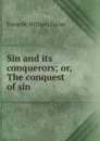 Sin and its conquerors; or, The conquest of sin - F. W. Farrar