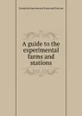 A guide to the experimental farms and stations - Dominion Experimenta Farms and Stations