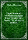 Experimental-Untersuchungen Uber Elektricitat, Issue 131 (German Edition) - Faraday Michael