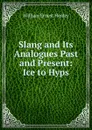 Slang and Its Analogues Past and Present: Ice to Hyps - William Ernest Henley