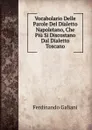 Vocabolario Delle Parole Del Dialetto Napoletano, Che Piu Si Discostano Dal Dialetto Toscano - Ferdinando Galiani