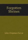 Forgotten Shrines - John Chipman Farrar