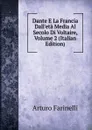 Dante E La Francia Dall.eta Media Al Secolo Di Voltaire, Volume 2 (Italian Edition) - Arturo Farinelli