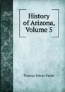 History of Arizona, Volume 5 - Thomas Edwin Farish