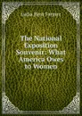 The National Exposition Souvenir: What America Owes to Women - Lydia Hoyt Farmer