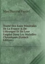 Traite Des Eaux Minerales De La France . De L.etranger Et De Leur Emploi Dans Les Maladies Chroniques (French Edition) - Max Durand Fardel