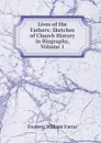 Lives of the Fathers: Sketches of Church History in Biography, Volume 1 - F. W. Farrar