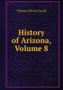History of Arizona, Volume 8 - Thomas Edwin Farish