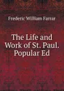 The Life and Work of St. Paul. Popular Ed - F. W. Farrar