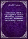 The Spider and the Fly: Together with an Attributed Interlude Entitled Gentleness and Nobility, Volume 3 - Heywood John