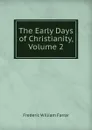 The Early Days of Christianity, Volume 2 - F. W. Farrar