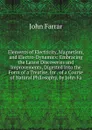 Elements of Electricity, Magnetism, and Electro-Dynamics: Embracing the Latest Discoveries and Improvements, Digested Into the Form of a Treatise, for . of a Course of Natural Philosophy, by John Fa - John Farrar
