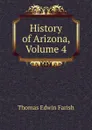 History of Arizona, Volume 4 - Thomas Edwin Farish